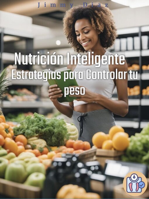 Title details for Nutrición Inteligente Estrategias para Controlar tu peso by jimmy Diaz - Available